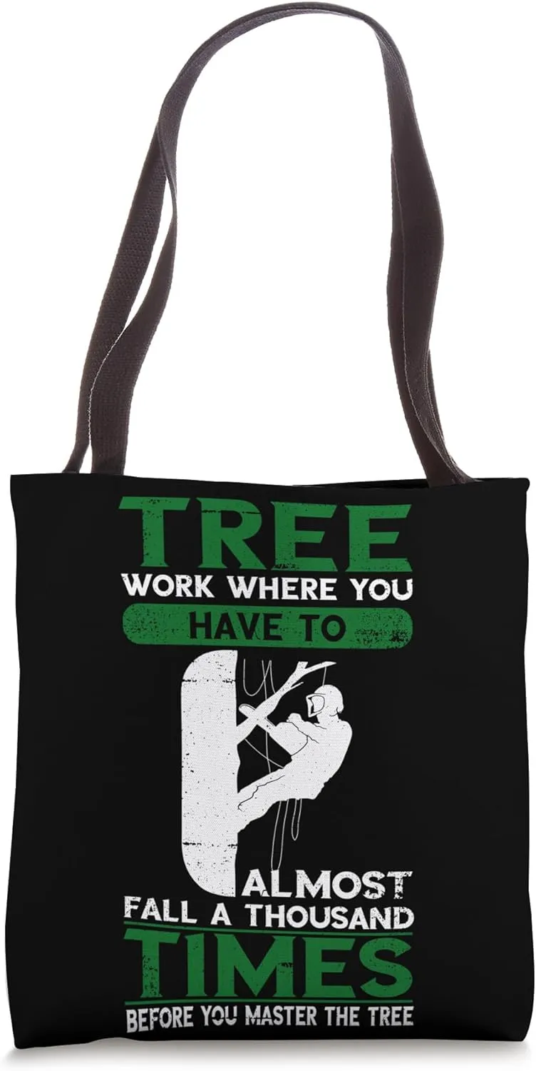 Arborist Fall A Thousand Times Tree Climber Chainsaw Logger Tote Bag