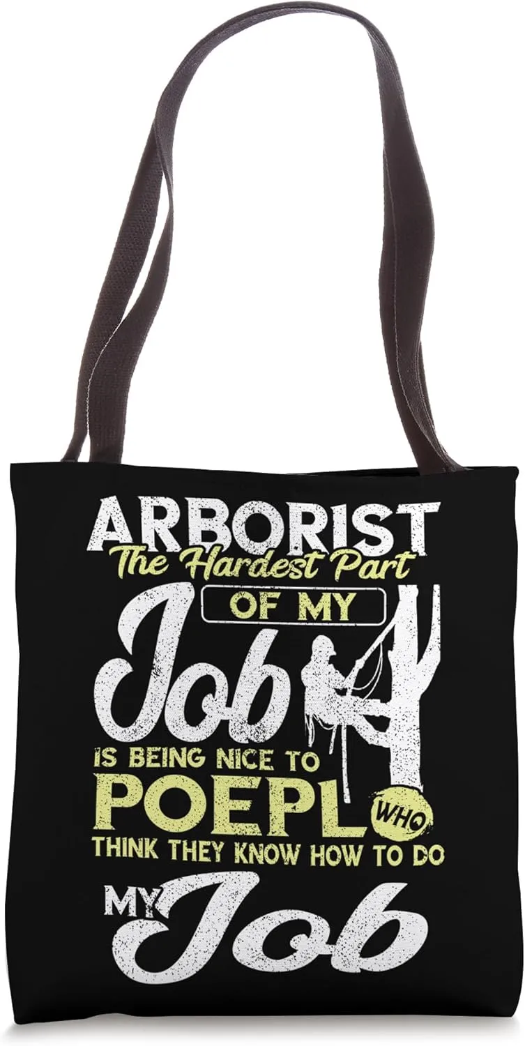 Arborist Hardest Part Job Outdoorsman Logger Tree Climbing Tote Bag