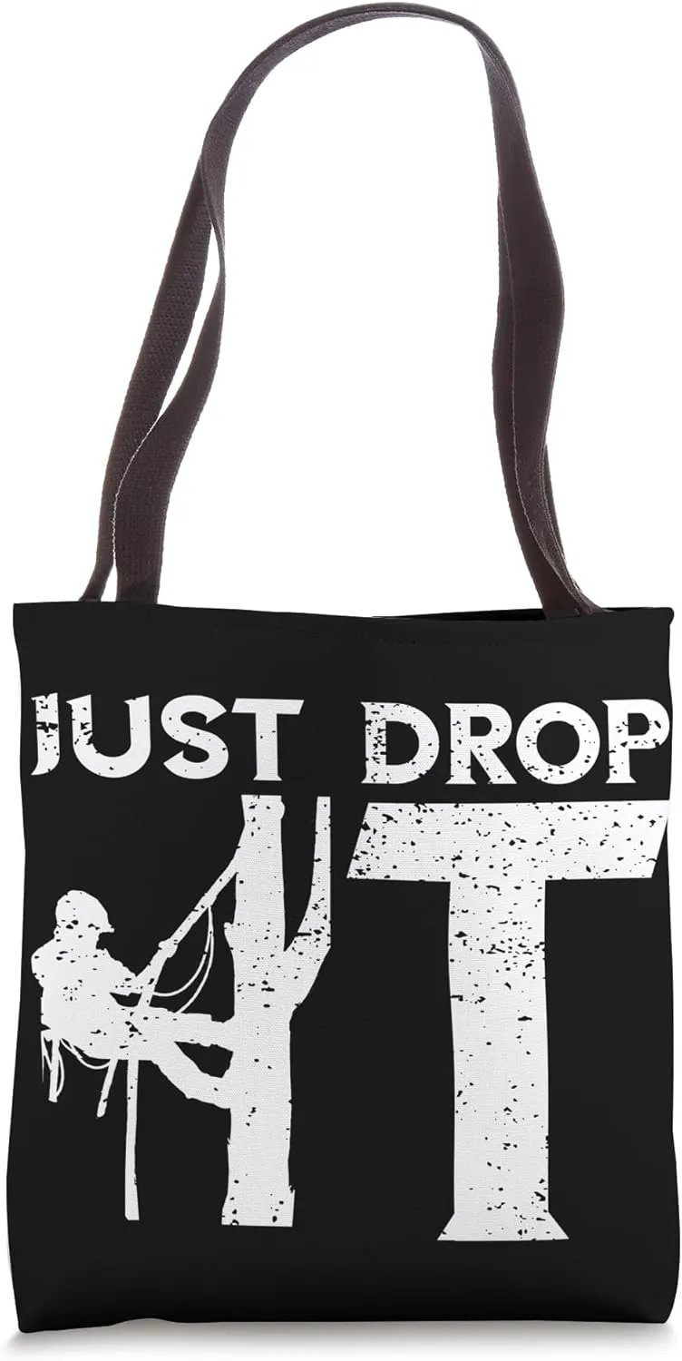 Arborist Just Drop It Tree Climbing Outdoorsman Lumberjack Tote Bag