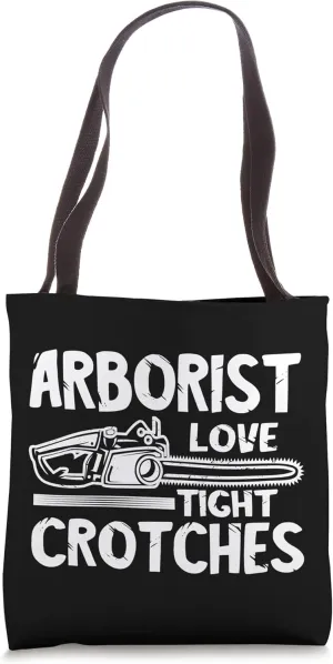 Arborist Love Tight Crotches Chainsaw Logger Outdoorsman Tote Bag