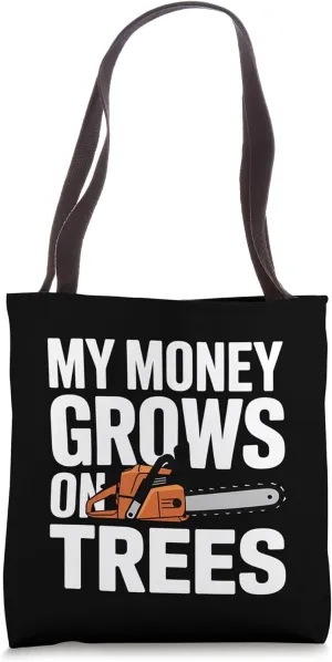 Arborist My Money Grows On Trees Funny Chainsaw Lumberjack Tote Bag