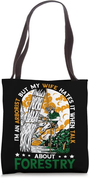 Arborist My Wife Hates It When I Talk Outdoorsman Woodworker Tote Bag