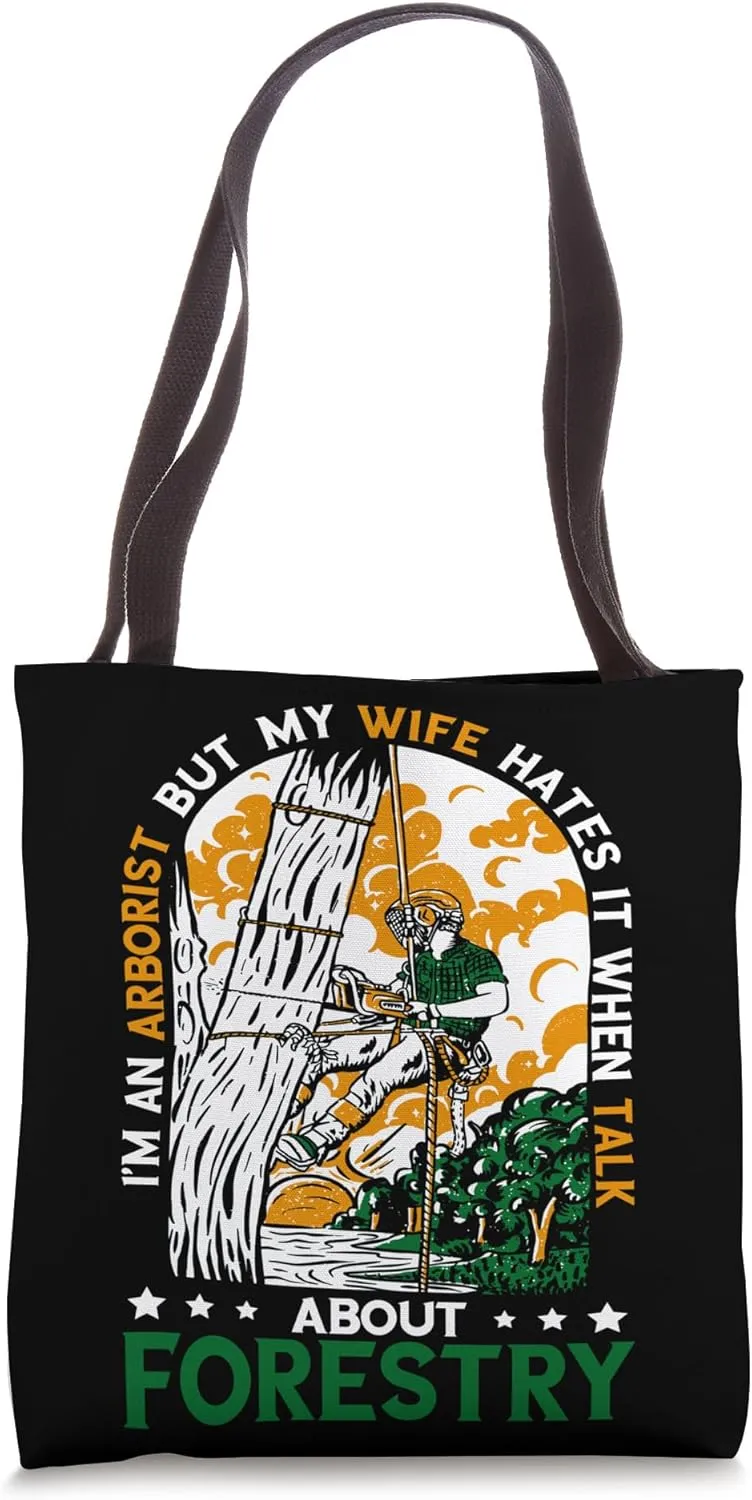 Arborist My Wife Hates It When I Talk Outdoorsman Woodworker Tote Bag
