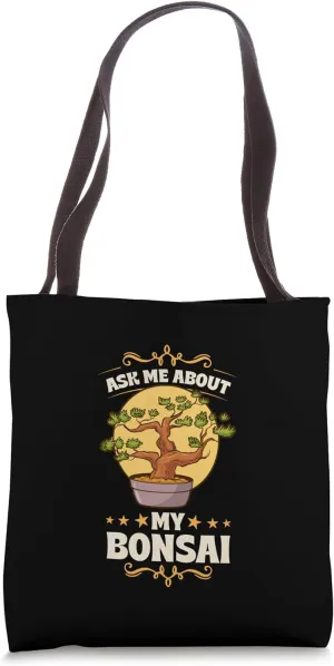 Ask Me About My Bonsai Tote Bag