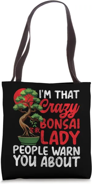 Bonsai Tree Girl I'm That Crazy Bonsai Lady People Warn You Tote Bag