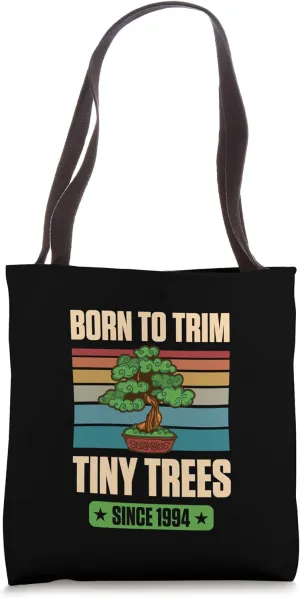 Born To Trim Tiny Trees Since 1994 For Bonsai Theme Birthday Tote Bag