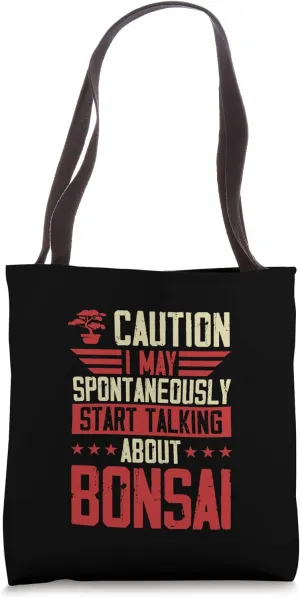 Caution I May Spontaneously Start Talking About Bonsai Tote Bag