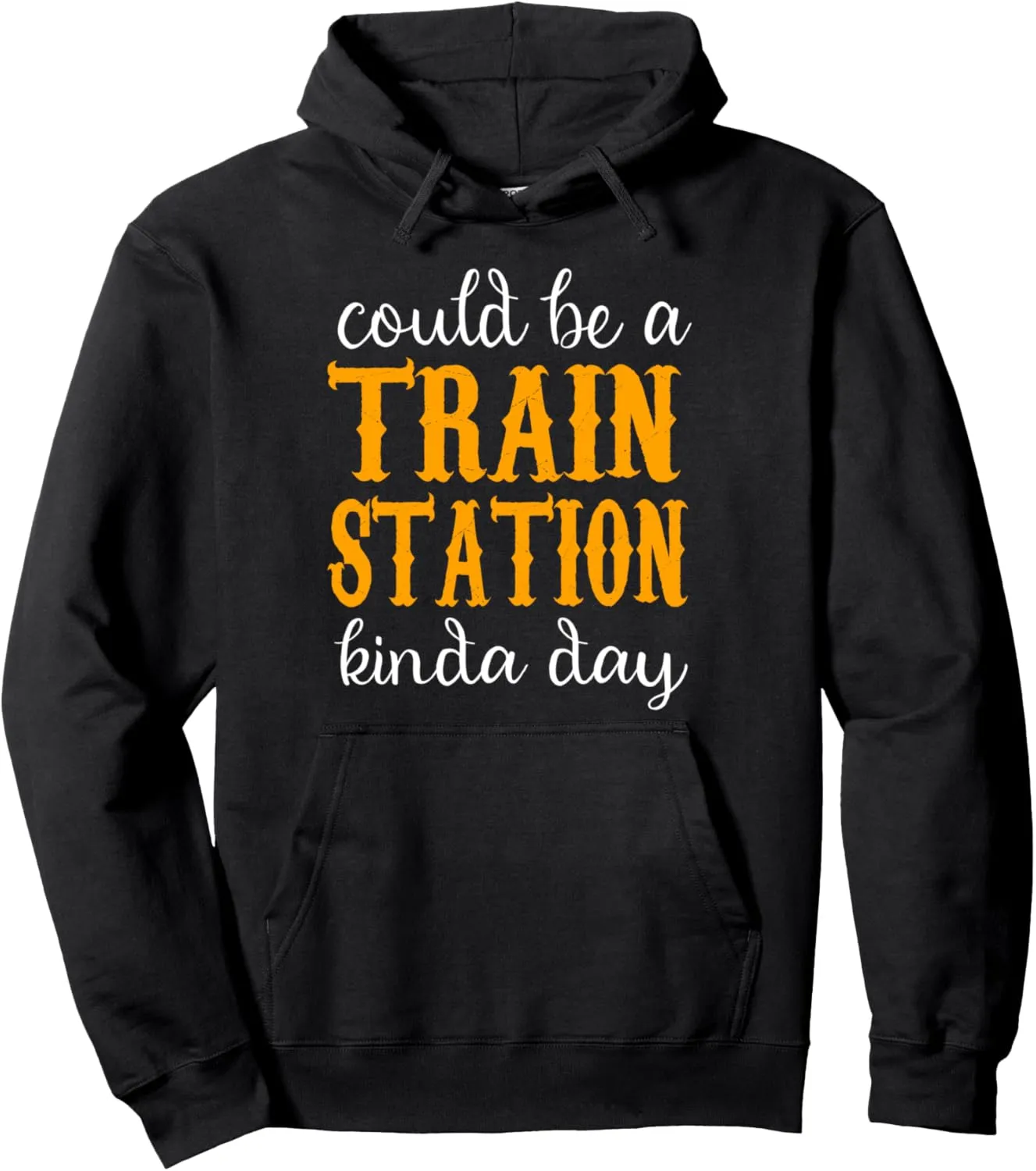 Could Be A Train Station Kinda Day Pullover Hoodie
