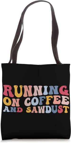 Funny Arborist Woodworking Running On Coffee And Sawdust Tote Bag
