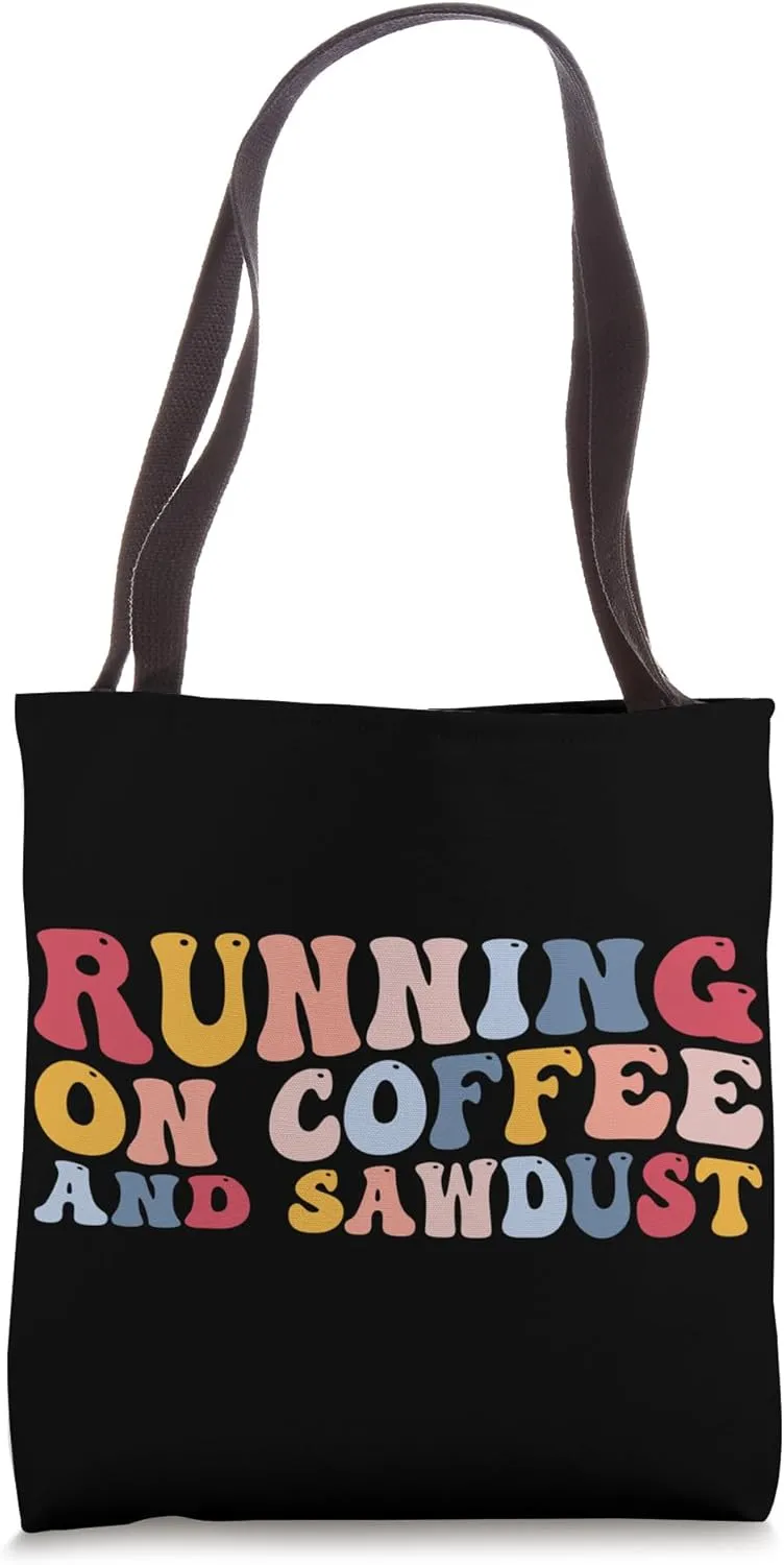 Funny Arborist Woodworking Running On Coffee And Sawdust Tote Bag