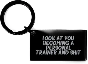 Gifts from Family to Personal Trainer Friends - Look At You Becoming A Personal Trainer And Shit Keychain - Unique Christmas Unique Gifts for Men or Women