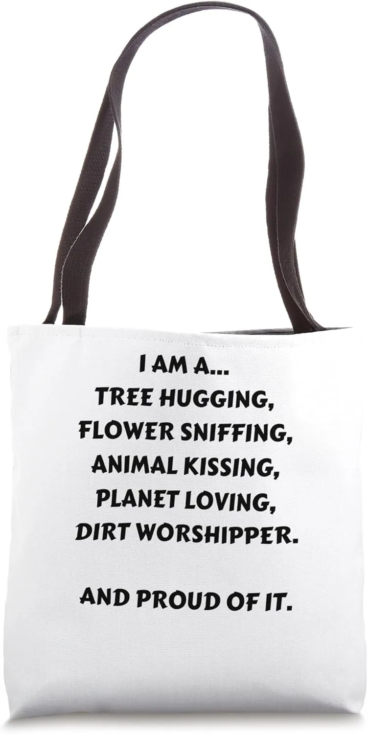 I AM A TREE HUGGING, FLOWER SNIFFING, ANIMAL KISSING, PLANET Tote Bag