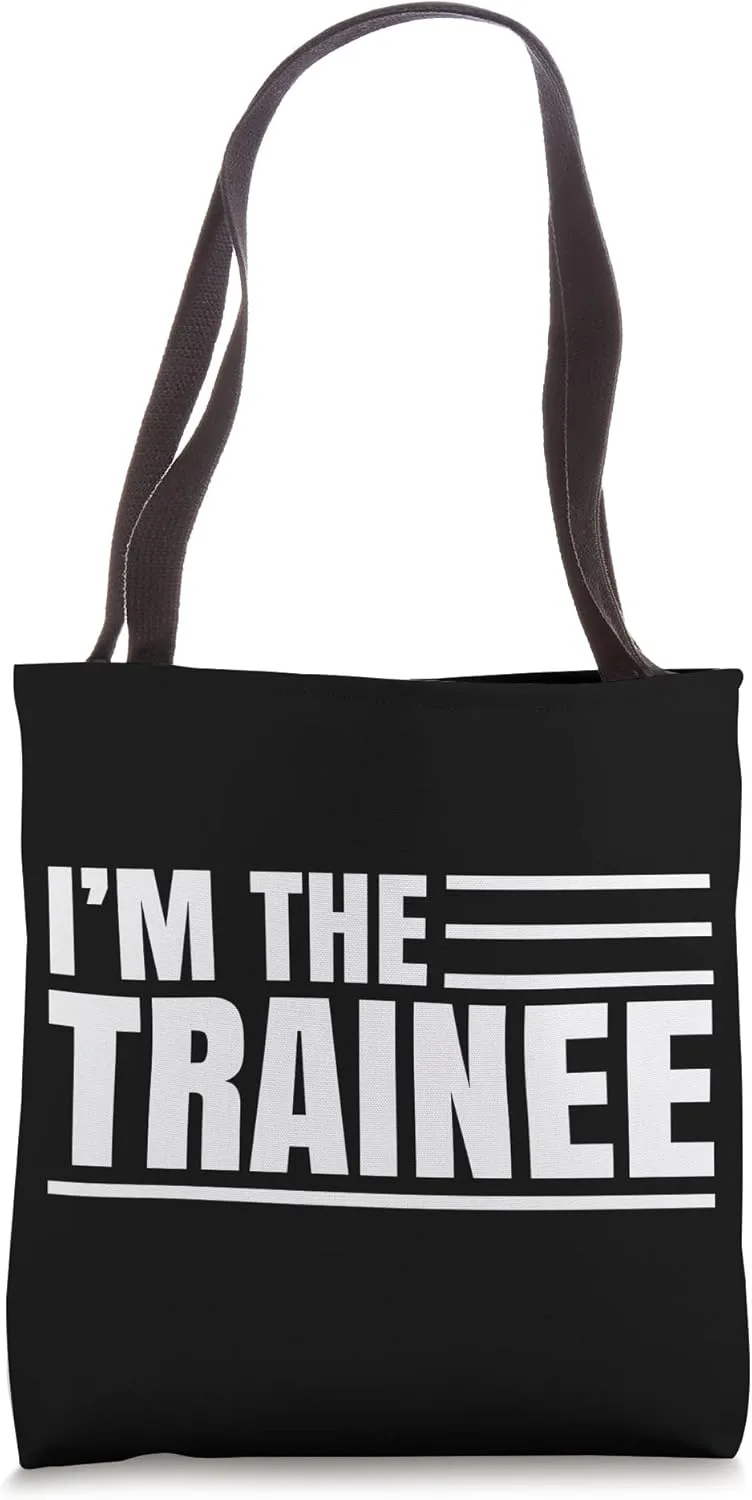 I Am The Trainee Trainees Sayings Training Tote Bag