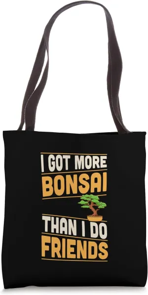 I Got More Bonsai Than I Do Friends Funny Introvert Tote Bag