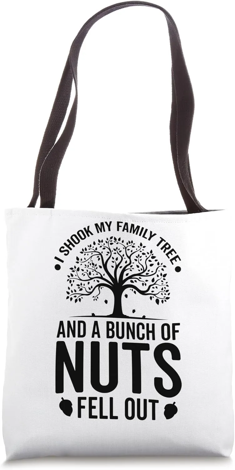 I Shook My Family Tree And A Bunch Of Nuts Fell Out Tote Bag