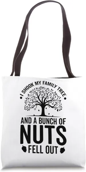 I Shook My Family Tree And A Bunch Of Nuts Fell Out Tote Bag