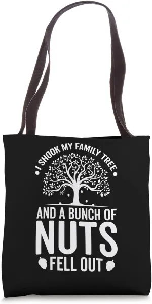 I Shook My Family Tree And A Bunch Of Nuts Fell Out Tote Bag