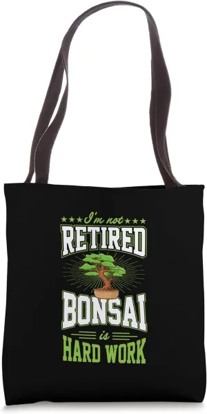 I'm Not Retired Bonsai Is Hard Work Funny Retirement Party Tote Bag