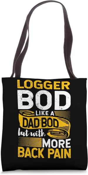 Logger Bod Like A Dad Bod Lumberjack Tree Trimmer Arborist Tote Bag
