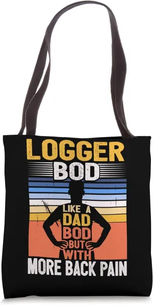 Logger Bod Like A Dad Bod Lumberjack Tree Trimmer Arborist Tote Bag