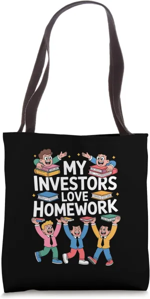 My Investors Love Homework for Teacherpreneurs Tote Bag
