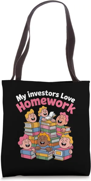 My Investors Love Homework for Teacherpreneurs Tote Bag