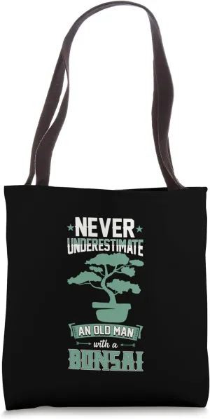 Never Underestimate An Old Man With A Bonsai Tote Bag