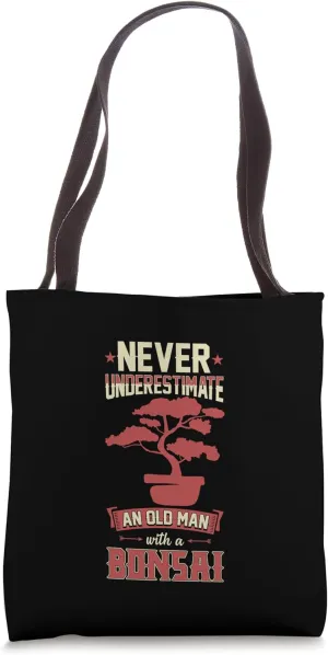Never Underestimate An Old Man With A Bonsai Tote Bag