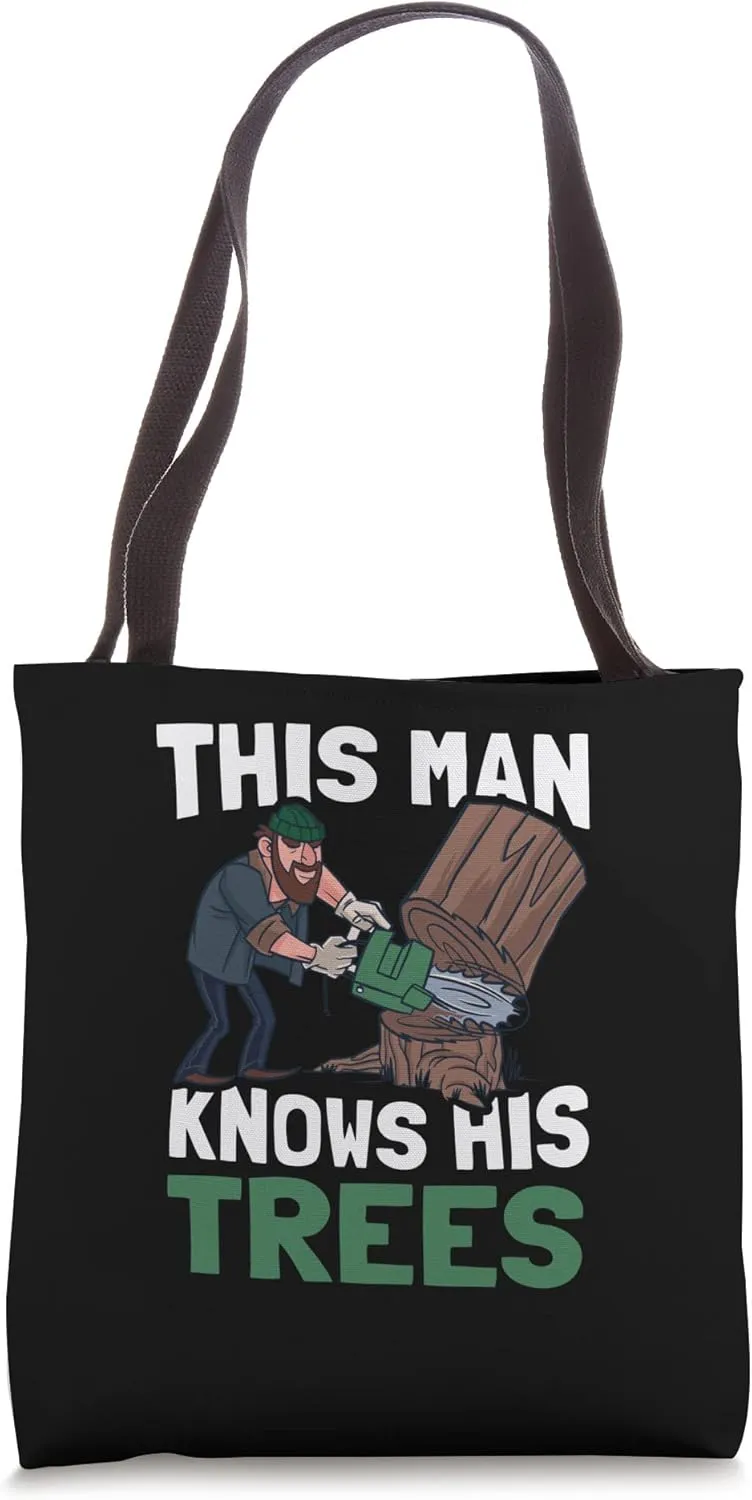 This Man Knows His Trees - Tree Logger Lumber Lumberjack Tote Bag
