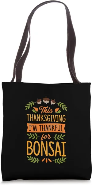 This Thanksgiving I'm Thankful For Bonsai Tote Bag