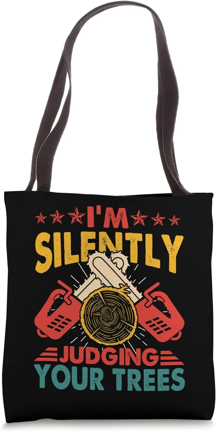 Tree Climber Arborist Logger I'm Silently Judging Your Trees Tote Bag