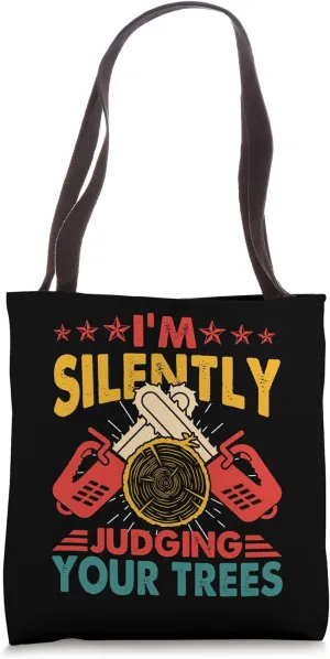 Tree Climber Arborist Logger I'm Silently Judging Your Trees Tote Bag