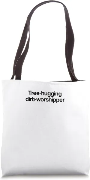 Tree-Hugger Dirt Worshipper Tee Tote Bag