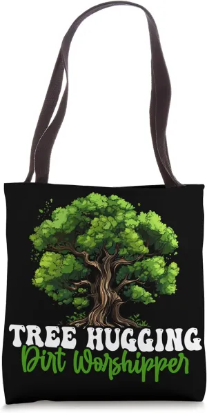 Tree Hugging Dirt Worshipper Tree Hugger Environmentalist Tote Bag