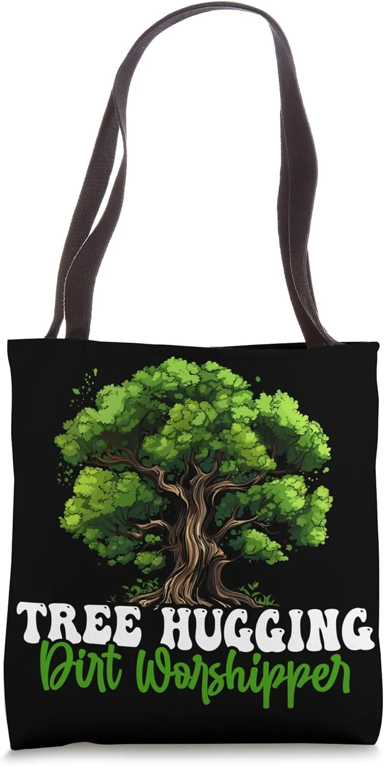 Tree Hugging Dirt Worshipper Tree Hugger Environmentalist Tote Bag