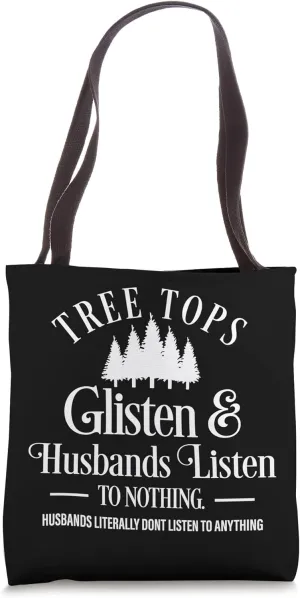 Tree Tops Glisten and Husbands Listen To Nothing Funny Tote Bag