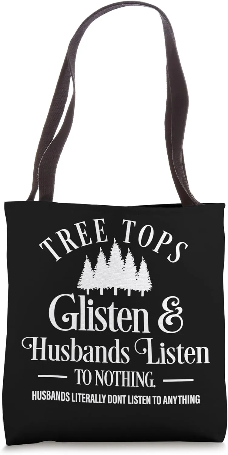 Tree Tops Glisten and Husbands Listen To Nothing Funny Tote Bag