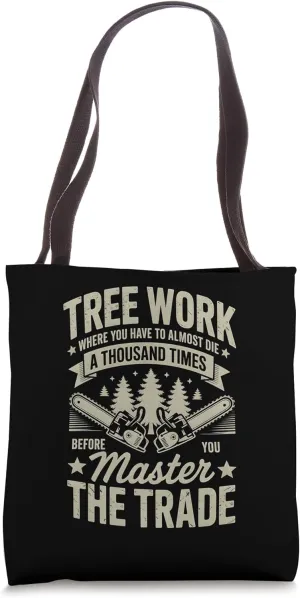 Tree Work Almost Die Master The Trade Arborist Quote Tote Bag