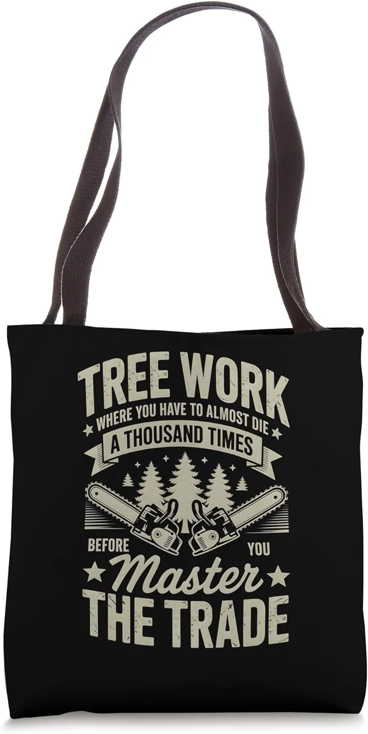 Tree Work Almost Die Master The Trade Arborist Quote Tote Bag