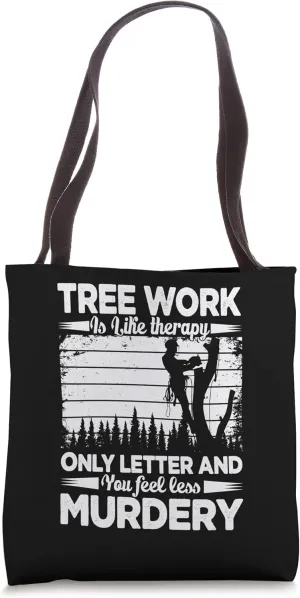 Tree Work Is Like Therapy Only Letter & You Fee Less Murdery Tote Bag
