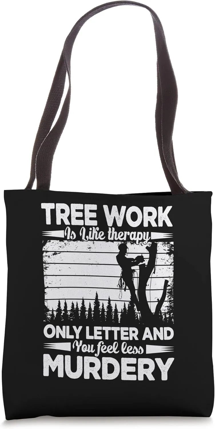 Tree Work Is Like Therapy Only Letter & You Fee Less Murdery Tote Bag
