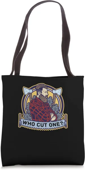 Who Cut One - Lumberjack Tree Logger Lumber Forester Tote Bag
