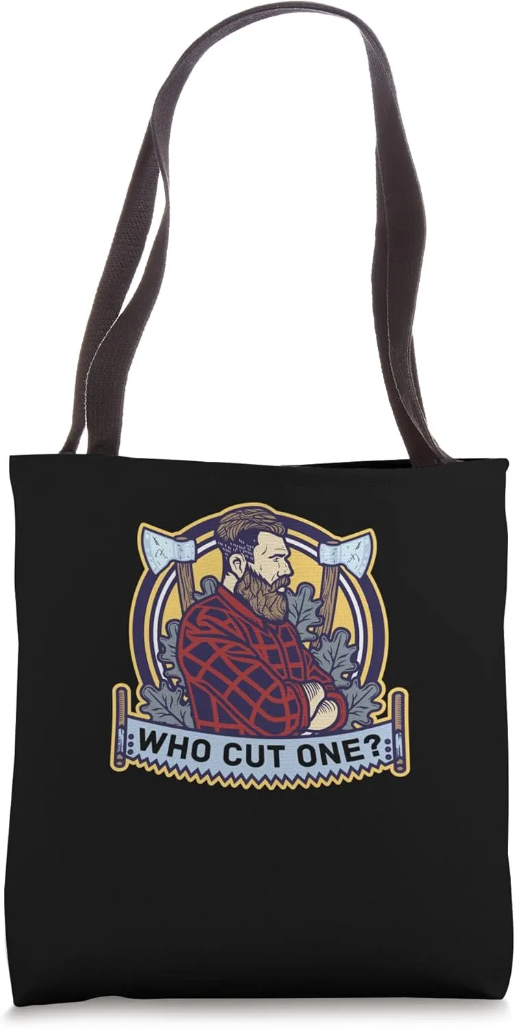 Who Cut One - Lumberjack Tree Logger Lumber Forester Tote Bag