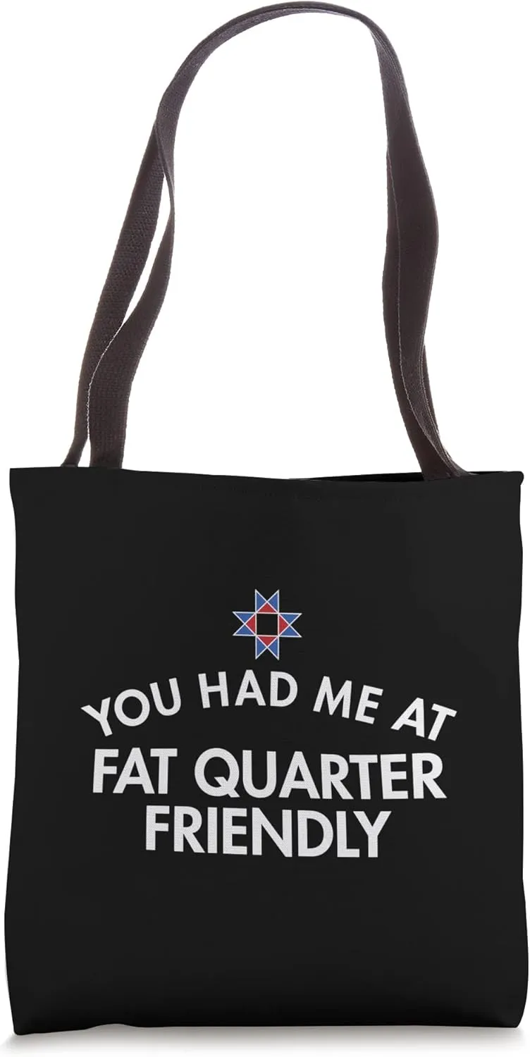 You Had Me At Fat Quarter Friendly Tote Bag