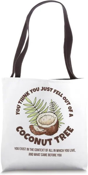 You Think You Just Fell Out Of A Coconut Tree Context Quote Tote Bag