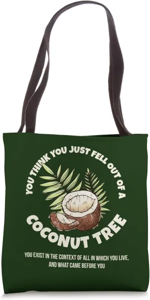 You Think You Just Fell Out Of A Coconut Tree Context Quote Tote Bag