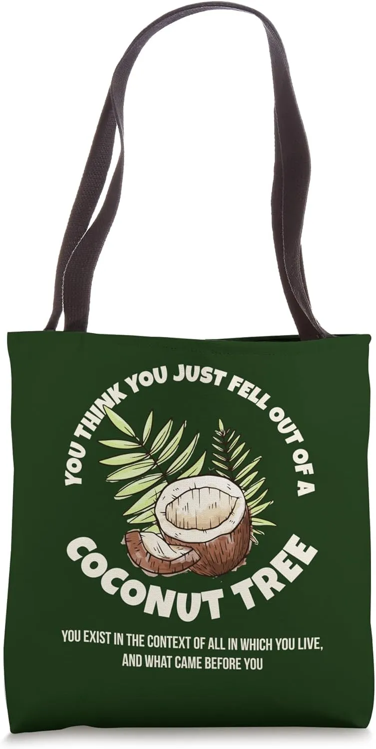 You Think You Just Fell Out Of A Coconut Tree Context Quote Tote Bag