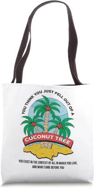 You Think You Just Fell Out Of A Coconut Tree Context Quote Tote Bag