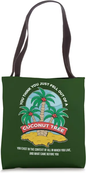 You Think You Just Fell Out Of A Coconut Tree Context Quote Tote Bag
